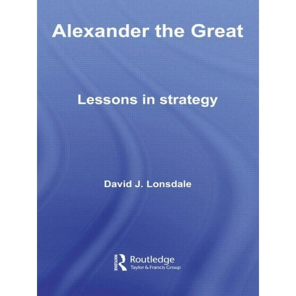 Strategy and History Alexander the Great: Lessons in Strategy, (Paperback)