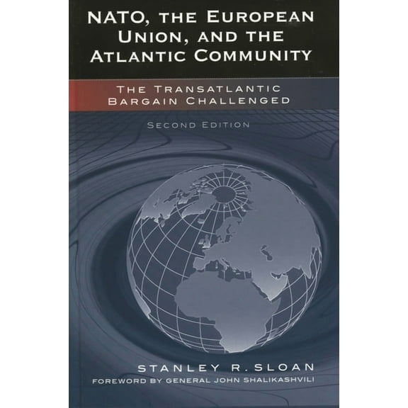Nato, the European Union, and the Atlantic Community: The Transatlantic Bargain Challenged, (Paperback)