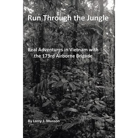 173rd Airborne Brigade Vietnam Run Through the Jungle : Real Adventures in Vietnam with the 173rd Airborne Brigade ()