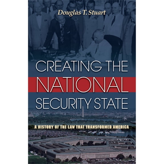 Pre-Owned Creating the National Security State: A History of the Law That Transformed America (Hardcover) by Douglas Stuart