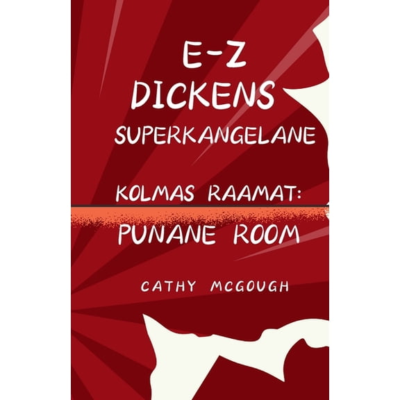 E-Z Dickens Superkangelane E-Z Dickens Superkangelane Kolmas 3 Raamat Estonian Edition: Punane Room, Book 3, (Paperback)