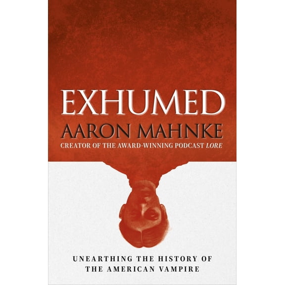 Exhumed: Unearthing the History of the American Vampire, (Hardcover)