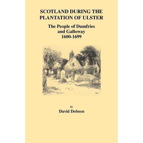 Pre-Owned Scotland During the Plantation of Ulster: The People of Dumfries and Galloway, 1600-1699 (Paperback) 0806353872 9780806353876