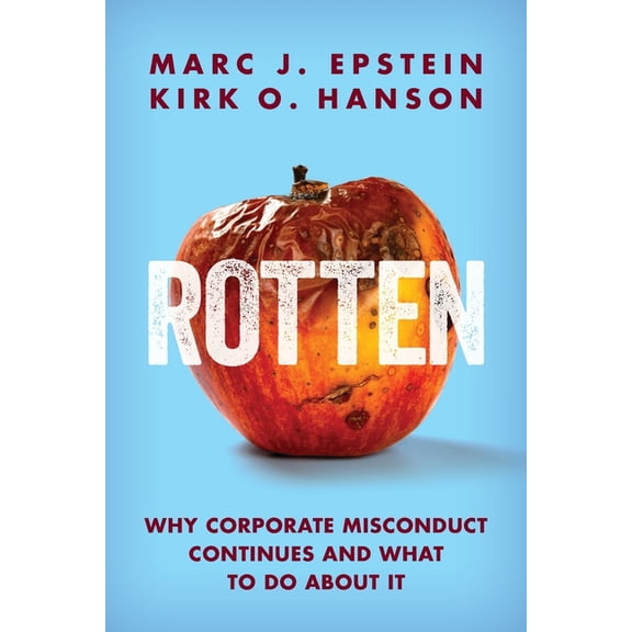 Rotten: Why Corporate Misconduct Continues and What to Do about It, (Paperback)