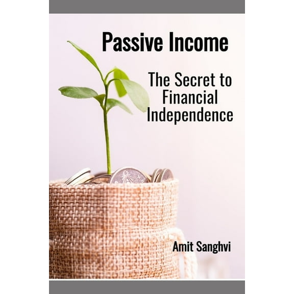 Passive Income : The Secret to Financial Independence (Paperback)