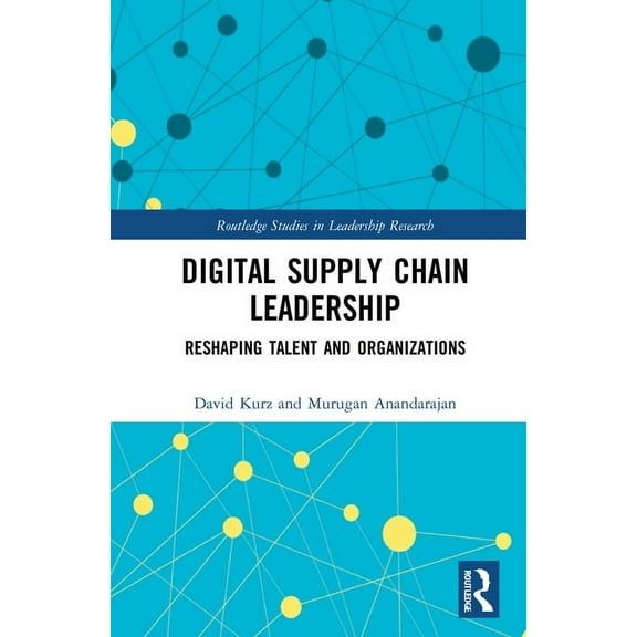 Routledge Studies in Leadership Research Digital Supply Chain Leadership: Reshaping Talent and Organizations, (Paperback)