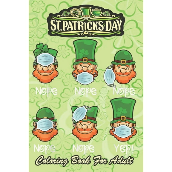 St Patricks Day Coloring Book For Adult: 2021 Funny Leprechaun Irish Wearing Mask An Adult Coloring Books St Patrick for Kids, Adults with Beautiful Irish Shamrock, Leprechaun and Other Saint Patrick'