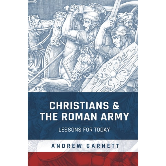 Christians and the Roman Army: Lessons for Today, (Paperback)