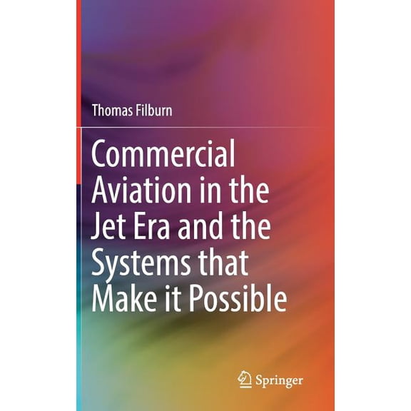 Commercial Aviation in the Jet Era and the Systems That Make It Possible, (Hardcover)
