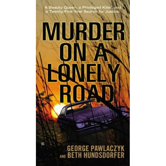 Pre-Owned Murder on a Lonely Road: A Beauty Queen, a Privileged Killer, and a Twenty-Five Year Search for Justice (Mass Market Paperback) 0425250342 9780425250341