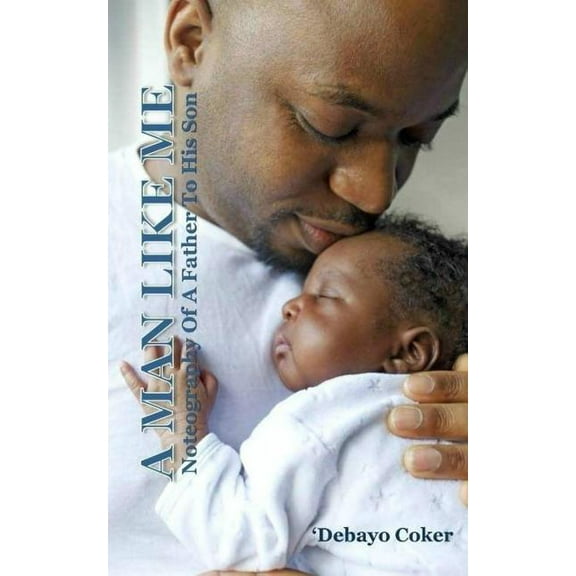 A Man Like Me : Noteography Of A Father To His Son