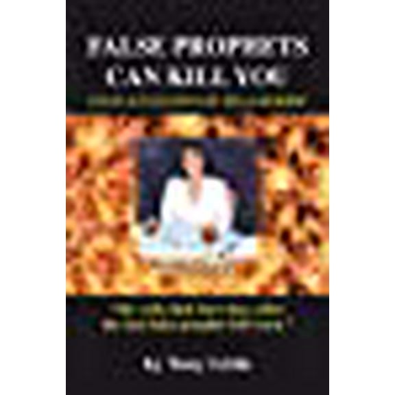 False Prophets Can Kill You: False Accusations of Sex and Murder (Paperback)