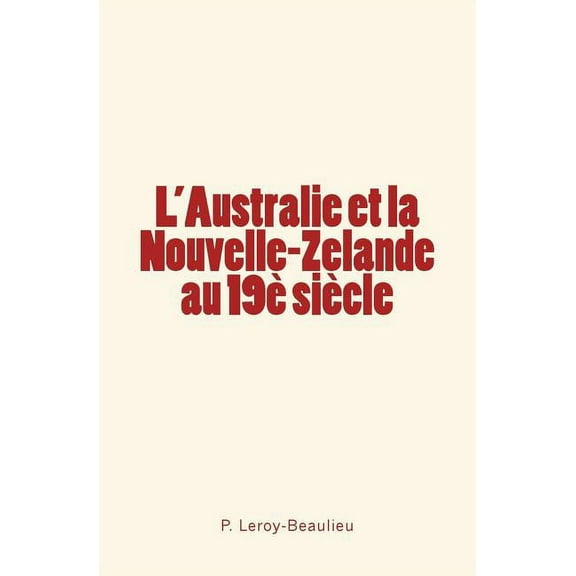 L'Australie et la Nouvelle-Zelande au 19è siècle (Paperback)