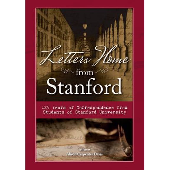 Pre-Owned Letters Home from Stanford: 125 Years of Correspondence Collected from Students of Stanford University (Hardcover) 1681060485 9781681060484