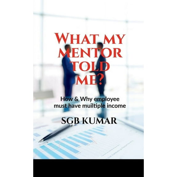 What my mentor told me?: How & why employee must have multiple income?, (Paperback)