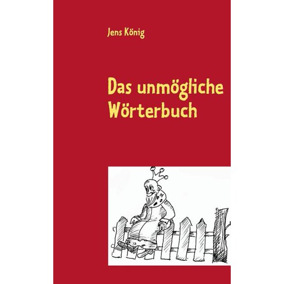 Das unmögliche Wörterbuch: Unsere verflixte Muttersprache als Bilderrätsel, (Paperback)
