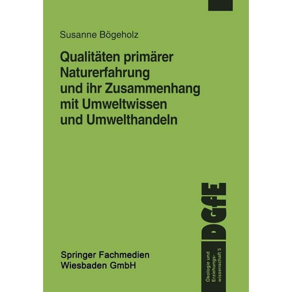 Ãkologie Und Erziehungswissenschaft QualitÃ¤ten PrimÃ¤rer Naturerfahrung Und Ihr Zusammenhang Mit Umweltwissen Und Umwelthandeln, Book 5, (Paperback)