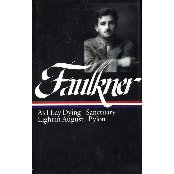 Library Of America William Faulkner Novels 1930 1935 As I Lay Dying Sanctuary Light In August Pylon Series 025 Hardcover Walmart Com Walmart Com