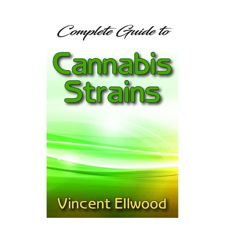 Complete Guide To Cannabis Strains: The Comprehensive guide for breeders!