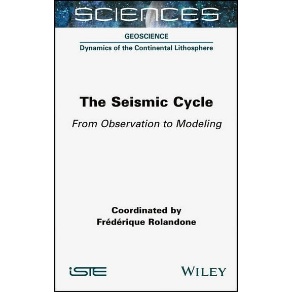 The Seismic Cycle: From Observation to Modeling, (Hardcover)