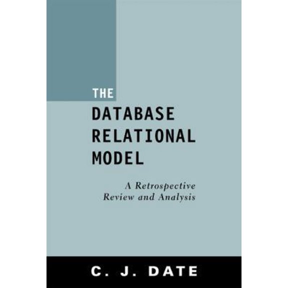 Pre-Owned The Database Relational Model: A Retrospective Review and Analysis (Paperback) 0201612941 9780201612943