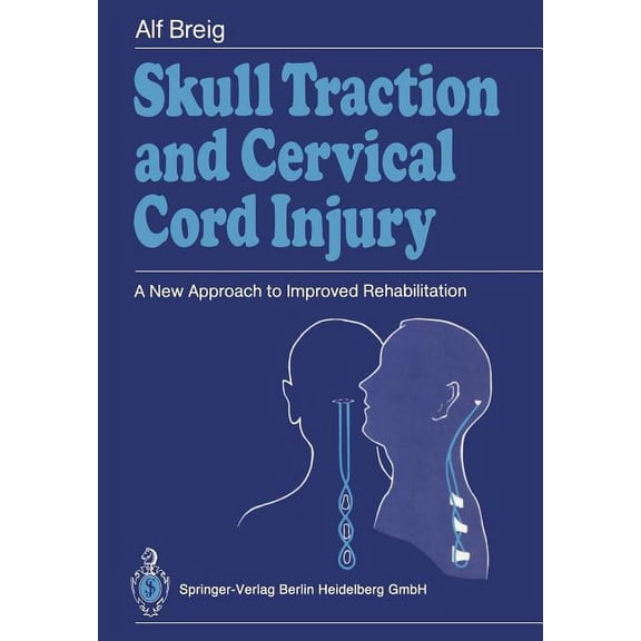 Skull Traction and Cervical Cord Injury: A New Approach to Improved Rehabilitation, (Paperback)