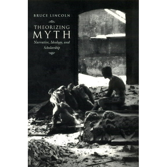 Theorizing Myth: Narrative, Ideology, and Scholarship, (Paperback)