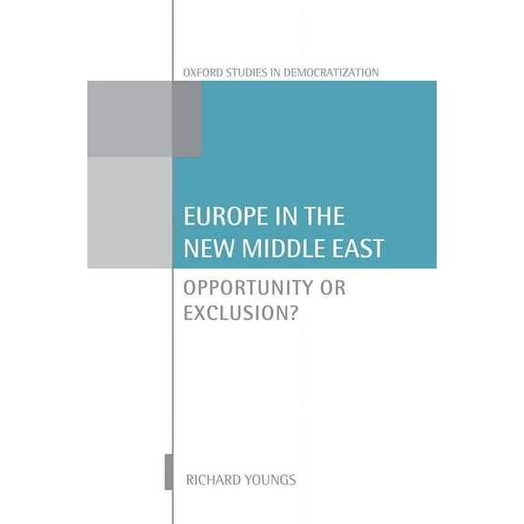 Oxford Studies in Democratization Europe in the New Middle East: Opportunity or Exclusion, (Hardcover)