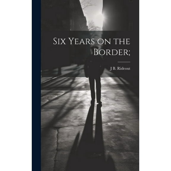 Six Years on the Border; (Hardcover)