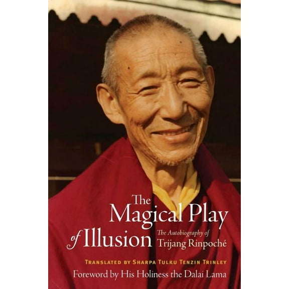 The Magical Play of Illusion : The Autobiography of Trijang Rinpoche (Hardcover)