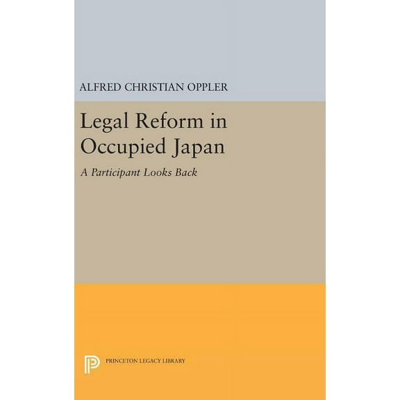 Princeton Legacy Library Legal Reform in Occupied Japan: A Participant Looks Back, Book 1388, (Hardcover)