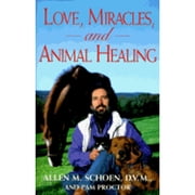 Love, Miracles, and Animal Healing : A Veterinarian's Journey from Physical Medicine to Spiritual Understanding (Hardcover)