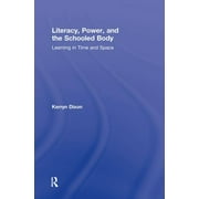 Literacy, Power, and the Schooled Body: Learning in Time and Space (Hardcover)
