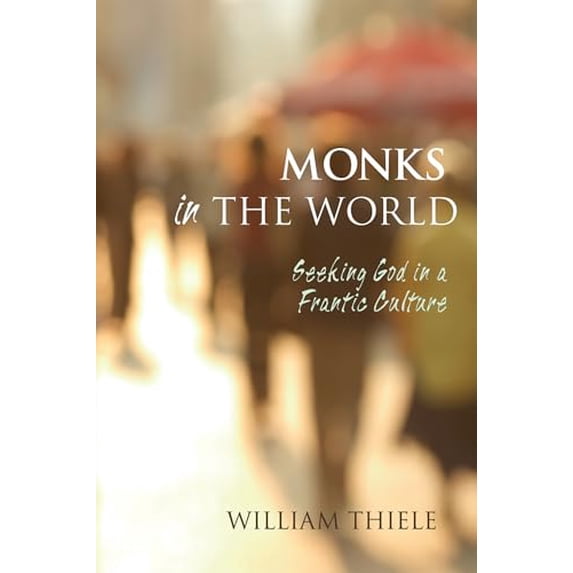 Pre-Owned Monks in the World: Seeking God in a Frantic Culture (Paperback) 1625645406 9781625645401