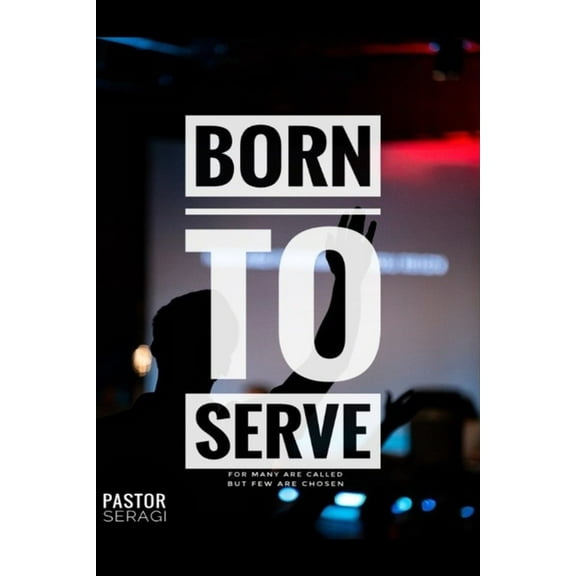 Born To Serve: For Many Are Called But Few Are Chosen (Paperback)