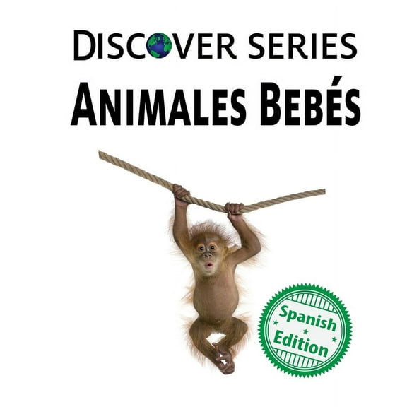 Xist Kids Spanish Books Animales BebÃ©s: (Baby Animals), (Hardcover)