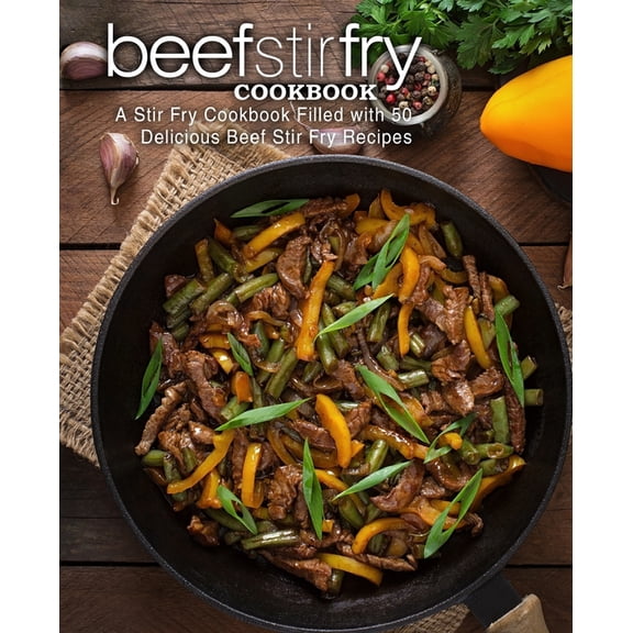 Beef Stir Fry Cookbook: A Stir Fry Cookbook Filled with 50 Delicious Beef Stir Fry Recipes (Paperback)