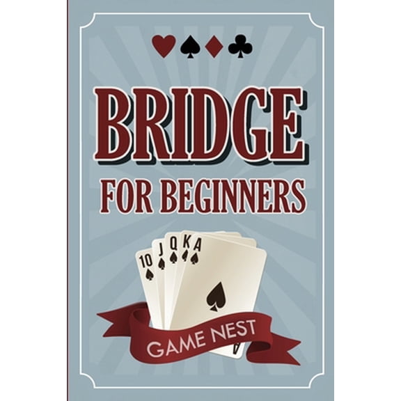 Pre-Owned Bridge For Beginners: A Step-By-Step Guide to Bidding, Play, Scoring, Conventions, and Strategies to Win (Paperback) 1951791258 9781951791254