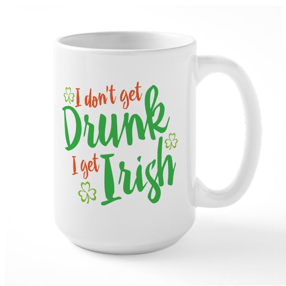 CafePress - I Get Irish Large Mug - 15 oz Ceramic Large White Novelty Mug