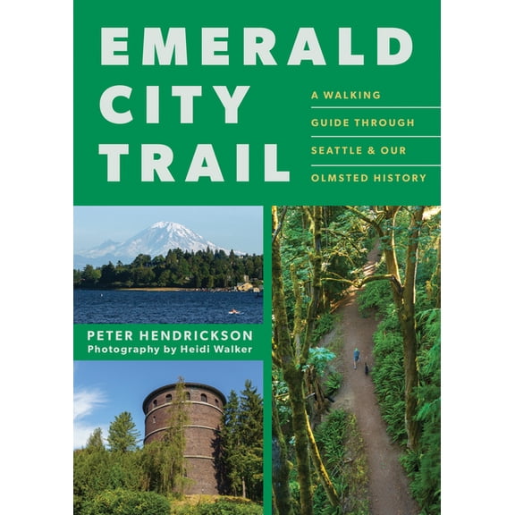 Emerald City Trail: A Walking Guide Through Seattle & Our Olmsted History, (Paperback)