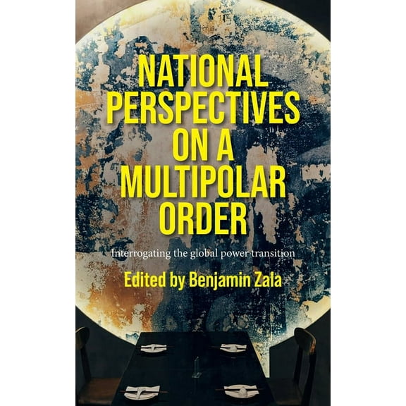 National Perspectives on a Multipolar Order: Interrogating the Global Power Transition, (Hardcover)