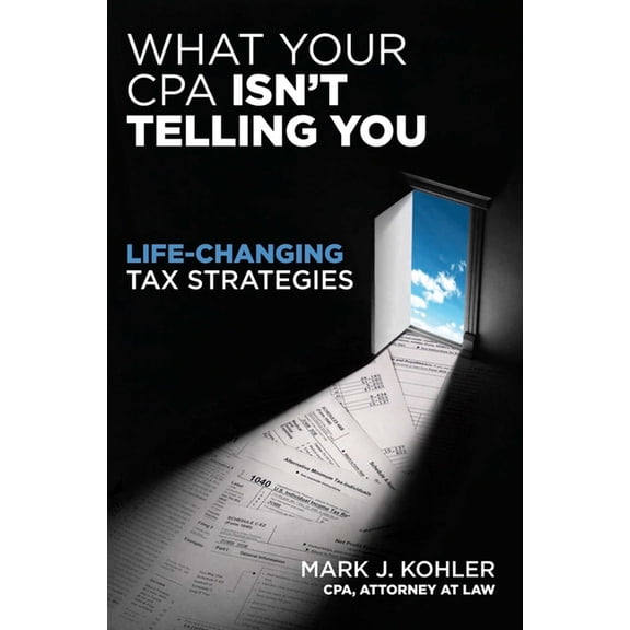 What Your CPA Isn't Telling You: Life-Changing Tax Strategies, (Paperback)