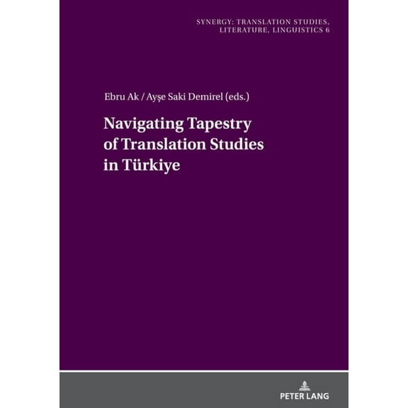 Synergy Navigating Tapestry of Translation Studies in Tuerkiye, Book 6, (Hardcover)