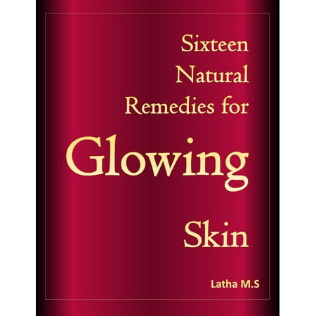Sixteen Natural Remedies for Glowing Skin - eBook