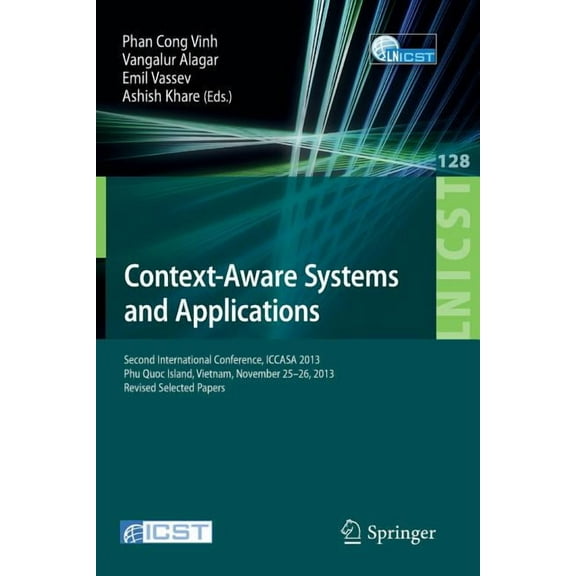 Lecture Notes of the Institute for Compu Context-Aware Systems and Applications: Second International Conference, Iccasa 2013, Phu Quoc Island, Vietnam, November, Book 128, (Paperback)