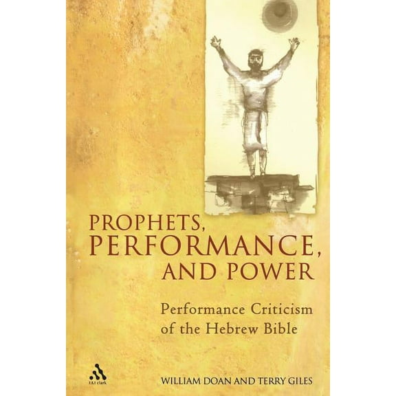 Prophets, Performance, and Power: Performance Criticism of the Hebrew Bible, (Paperback)