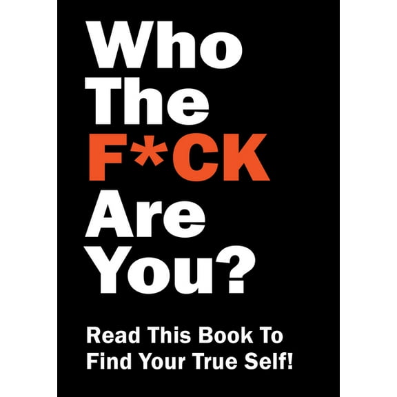 Who the F*ck Are You?: Read This Book to Find Your True Self!, (Paperback)