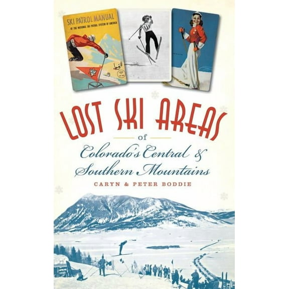 Lost Ski Areas of Colorado's Central and Southern Mountains, (Hardcover)