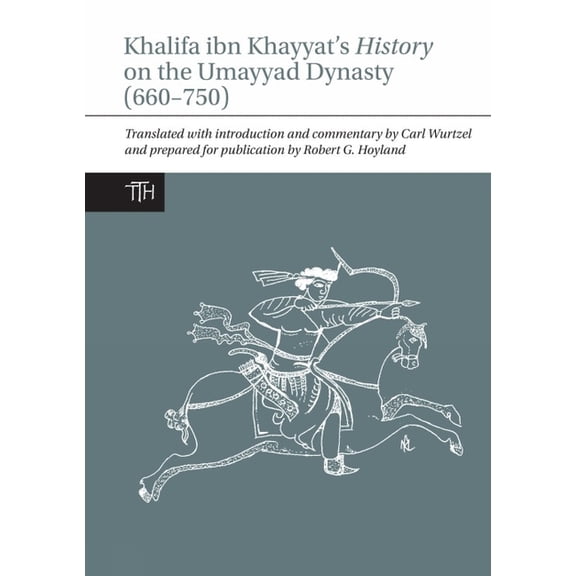 Translated Texts for Historians Khalifa Ibn Khayyat's History on the Umayyad Dynasty (660-750), Book 63, (Hardcover)