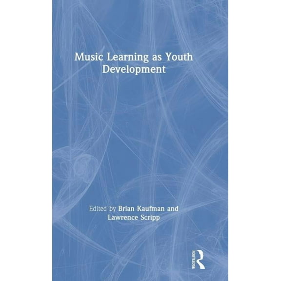 Music Learning as Youth Development, (Hardcover)